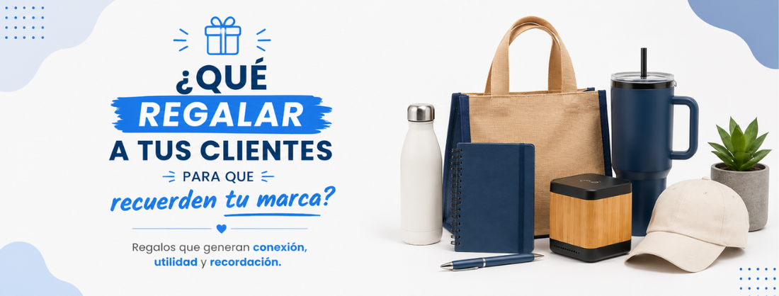 ¿Qué Regalar a Tus Clientes para que Recuerden tu Marca?
